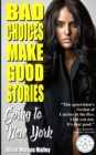 Bad Choices Make Good Stories : Going to New York: How The Great American Opioid Epidemic of The 21st Century Began - Book