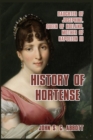 History of Hortense : Daughter of Josephine, Queen of Holland, Mother of Napoleon III - Book