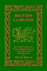 British Goblins : Welsh Folklore, Fairy Mythology, Legends and Traditions - Book