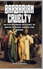 Barbarian Cruelty : An Eye-Witness Account of White Slavery under the Moors - Book
