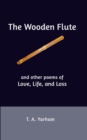 The Wooden Flute : and other poems of Love, Life, and Loss - Book