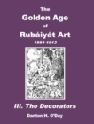 The Golden Age of Rubaiyat Art III. The Decorators : 1884-1913 - Book