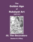 The Golden Age of Rubaiyat Art III. The Decorators : 1884-1913 - Book