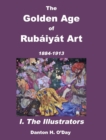The Golden Age of Rub?iy?t Art I. The Illustrators : 1884 to 1913 - Book