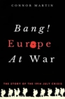 Bang! Europe At War. : The story of the 1914 July Crisis - Book