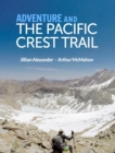 Adventure and The Pacific Crest Trail : Backpacking America's Premier National Scenic Trail - Book