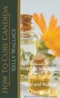 How To Cure Candida - Yeast Infection Causes, Symptoms, Diet & Natural Remedies - Book