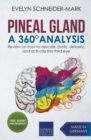 Pineal Gland - A 360° Analysis - Review on How to Descale, Purify, Detoxify, and Activate the Third Eye - Book