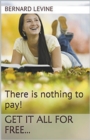There is Nothing to Pay! Get It All for Free... - Book