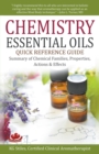 Chemistry Essential Oils Quick Reference Guide Summary of Chemical Families, Properties, Actions & Effects - Book