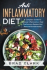 Anti Inflammatory Diet : The C?mpl?t? B?ginners Guide t? Heal the Immune System, Reduce Inflammation in Our Body, Lose Weight and Improve Health - Book