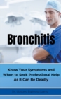 BRONCHITIS Know Your Symptoms and When to Seek Professional Help As It Can Be Deadly - Book