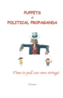 Puppets of Political Propaganda--Time to Pull Our Own Strings - Book