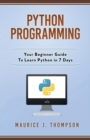 Python Programming : Your Beginner Guide To Learn Python in 7 Days - Book