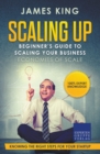 Scaling Up - Beginner's Guide To Scaling Your Business : Economies of Scale - Knowing the right steps for your business startup - Book