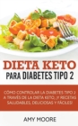 Dieta Keto para la diabetes tipo 2 : Como controlar la diabetes tipo 2 con la dieta Keto, !mas recetas saludables, deliciosas y faciles! - Book