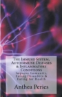 The Immune System, Autoimmune Diseases & Inflammatory Conditions : Improve Immunity, Eating Disorders & Eating for Health - Book