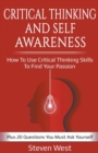 Critical Thinking and Self-Awareness : How to Use Critical Thinking Skills to Find Your Passion: Plus 20 Questions You Must Ask Yourself - Book