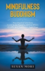 Mindfulness Buddhism : Your Practical and Easy Guide to Be Peaceful, Relieve Stress, Anxiety and Depression Right Now! - Book