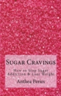Sugar Cravings : How to Stop Sugar Addiction & Lose Weight - Book