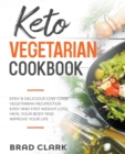 Keto Vegetarian Cookbook : Easy & Delicious Low-Carb Vegetarian Recipes for Easy and Fast Weight Loss, Heal your Body and Improve your Life - Book