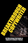 Breakthrough Copywriter 2.0 : An Advertising Field Guide to Eugene M. Schwartz' Classic - Book