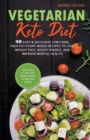 Vegetarian Keto Diet : 80 Easy & Delicious Low-Carb, High-Fat Plant-Based Recipes to Lose Weight Fast, Boost Energy, and Improve Mental Health. - Book