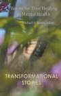 Transformational Stories : Voices for True Healing in Mental Health - Book