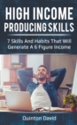 High Income Producing Skills : 7 Skills And Habits That Will Generate A 6 Figure Income - Book