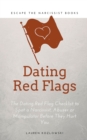 Red Flags : The Dating Red Flag Checklist to Spot a Narcissist, Abuser or Manipulator Before They Hurt You - Book