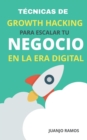 Tecnicas de Growth Hacking para escalar tu negocio en la era digital - Book