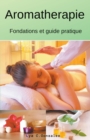 Aromatherapie Fondations et guide pratique - Book