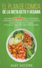 Plan de Comidas de la dieta keto vegana Descubre los secretos de los usos sorprendentes e inesperados de la dieta cetogenica, ademas de recetas veganas y tecnicas esenciales para empezar - Book