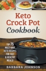 Keto : Crock Pot Cookbook: Top 75 Must-Have Keto Recipes for Fast & Healthy Meals! - Book