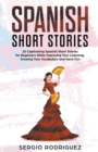 Spanish Short Stories : 20 Captivating Spanish Short Stories for Beginners While Improving Your Listening, Growing Your Vocabulary and Have Fun - Book