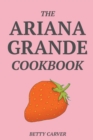 The Ariana Grande Cookbook - Book