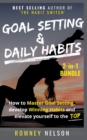Goal Setting and Daily Habits 2-in-1 Bundle : How to Master Goal Setting, Develop Winning Habits and Elevate Yourself to the Top - Book