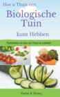 Hoe u Thuis een Biologische Tuin kunt Hebben Technieken en tips om Thuis te Kweken - Book