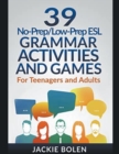 39 No-Prep/Low-Prep ESL Grammar Activities and Games : For Teenagers and Adults - Book