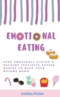 Emotional Eating : Stop Emotional Eating & Develop Intuitive Eating Habits to Keep Your Weight Down - Book
