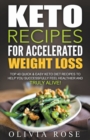 Keto Recipes for Accelerated Weight Loss : Top 40 Quick & Easy Keto Diet Recipes to Help You Successfully Feel Healthier and Truly Alive! - Book