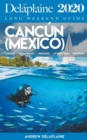 Cancun - The Delaplaine 2020 Long Weekend Guide - Book
