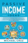 Passive Income Ideas : $10,000/Month Beginners Guide To Make Money Online Dropshipping, Affiliate Marketing, Blogging, Amazon FBA And More - Book