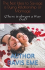 The Best Idea to Savage a Dying Relationship or Marriage (There is always a Way Out) - Book