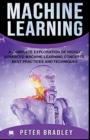 Machine Learning - A Complete Exploration of Highly Advanced Machine Learning Concepts, Best Practices and Techniques - Book