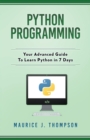 Python Programming : Your Advanced Guide To Learn Python in 7 Days - Book