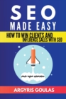 SEO Made Easy : How to Win Clients and Influence Sales with SEO - Book