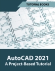 AutoCAD 2021 A Project Based Tutorial - Book