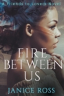 Fire Between Us - Book