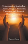 Understanding Spirituality, Dreams, Insights, Exorcisms, Visitations and Shamanic Healing - Book